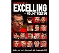 Jonathan Little'S Excelling At No-Limit Hold'Em: Leading Poker Experts Discuss How To Study, Play And Master Nlhe (Paperback) Jonathan Little, Phil Jr Hellmuth, Mike Sexton, Chris Moneymaker (Auteur)