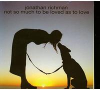 Jonathan Richman - Not So Much Be Loved As to Love [Import]
