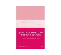 Jonathan Swift And Popular Culture Myth, Media And The Man