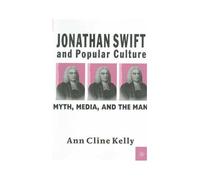 Jonathan Swift And Popular Culture Myth, Media And The Man