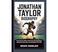 JONATHAN TAYLOR BIOGRAPHY: From Grit to Glory: How One Running Back Shattered Records and Redefined the NFL