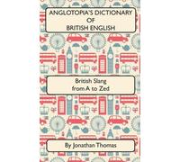 Jonathan Thomas Anglotopia's Dictionary of British English 2nd Edition (Poche)