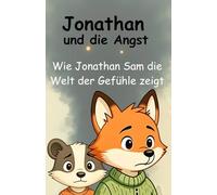 Jonathan und die Angst: Wie Jonathan Sam die Welt der Gefühle zeigt