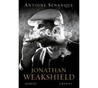 Jonathan Weakshield Roman - Antoine Sénanque - Grasset - broché - Roman