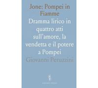 Jone: Pompei in Fiamme: Dramma lirico in quattro atti sull’amore, la vendetta e il potere a Pompei