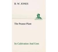 Jones, B: Peanut Plant Its Cultivation And Uses