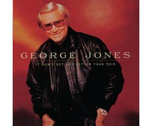 Jones, George - It Don't Get Any Better Than