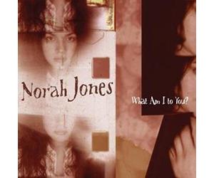 Jones, Norah - What Am I to You?