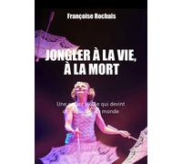 Jongler à la vie, à la mort Une enfant violée qui devint championne du monde - Françoise Rochais - Max Milo - broché - Essai
