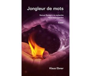 Jongleur de mots: Samuel Beckett à la recherche de la langue perdue