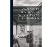 Jongleurs Et Troubadours Gascons Des 12e Et 13e Siècles