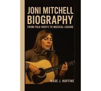JONI MITCHELL BIOGRAPHY: From Folk Roots to Musical Legend