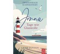 Jonna - Tage wie Glaswolle Band 1 der Zweieinhalb-Schwestern-Reihe | Ein bewegender Roman über Schwestern, Geheimnisse, Neuanfänge und die leise Rückkehr der Liebe - Lene Jansen - via tolino media - e