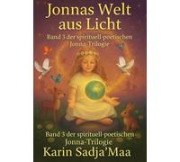 Jonnas Welt aus Licht: Band 3 der spirituell-poetischen Jonna-Trilogie