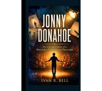 JONNY DONAHOE: The Life and Career of a Storyteller, Performer, and Playwright