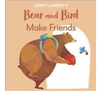 Jonny Lamberts Bear and Bird Make Friends by Jonny Lambert Jonny Lambert (Auteur)