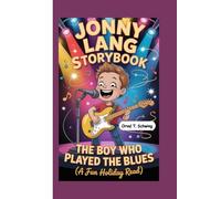 JONNY LANG STORYBOOK: The Boy Who Played the Blues (A Fun Holiday Read)
