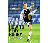 Jonny Wilkinson: How to Play Rugby My Way