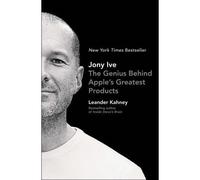 Jony Ive The genius behind apple's greatest products - Leander Kahney - Portfolio - Poche - Biographie