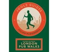 Joolz Guides: Rather Splendid London Pub Walks: A Charming Trundle Through London's Neighbourhoods Via Its Fabulous Drinking Houses