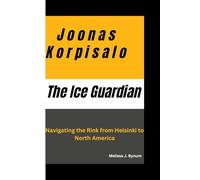 Joonas Korpisalo: The Ice Guardian: Navigating the Rink from Helsinki to North America