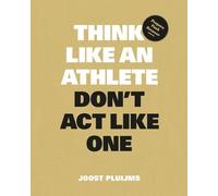 Joost Pluijms Think Like an Athlete, Don't Act Like One (Poche)