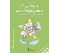 J'optimise mes intelligences: Les neurosciences au coeur de la classe