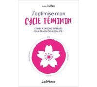 J'optimise Mon Cycle Féminin Et Mes 4 Saisons Internes Pour Transformer Ma Vie !