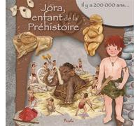 Jora, enfant de la Préhistoire: Il y a 200 000 ans... – Piccolia