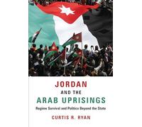 Jordan and the Arab Uprisings: Regime Survival and Politics Beyond the State