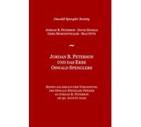 Jordan B. Peterson und das Erbe Oswald Spenglers: Reden anlässlich der Verleihung des Oswald Spengler-Preises an Jordan B. Peterson am 30. August 2022