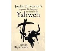 Jordan B Peterson's Impenetrable Language Revealed By Yahweh