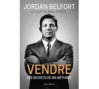 Jordan Belfort, le loup de Wall Street : Vendre: Les secrets de ma méthode