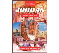 JORDAN HIKING GUIDE 2026: Adventure Travel to Petra, Wadi Rum, Dana Reserve and Remote Trails with Maps, Itineraries & Cultural Insight