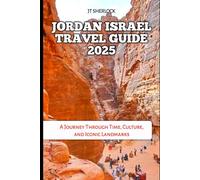 JORDAN ISRAEL TRAVEL GUIDE 2025: A Journey Through Time, Culture, and Iconic Landmarks