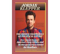 JORDAN KLEPPER: THE HIDDEN FRONTLINES OF POLITICAL SATIRE: How Comedy Uncovers America's Deep Divides and the Unexpected Faces Behind the Headlines