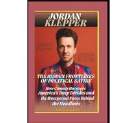 JORDAN KLEPPER: THE HIDDEN FRONTLINES OF POLITICAL SATIRE: How Comedy Uncovers America's Deep Divides and the Unexpected Faces Behind the Headlines