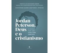 Jordan Peterson, Deus e o cristianismo: A busca por uma vida com sentido