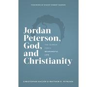 Jordan Peterson, God, and Christianity: The Search for a Meaningful Life