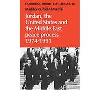 Jordan, the United States and the Middle East Peace Process, 1974-1991, Cambridge Middle East Library Madiha Rashid Al Madfai (Auteur)