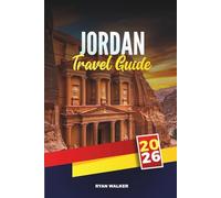 JORDAN TRAVEL GUIDE 2026: Ancient Wonders, Desert Landscapes, and Timeless Middle Eastern Hospitality