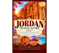 Jordan Travel Guide 2027: Discover Amman, Petra, Wadi Rum & the Dead Sea: Your Complete Guide to Jordan’s Ancient Sites, Culture, Food, Beaches, ... Itineraries & Unforgettable Experiences