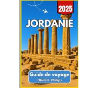 Jordanie Guide de voyage 2025: Des canyons cachés aux chemins sacrés