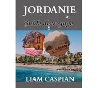 JORDANIE GUIDE DE VOYAGE 2025 (EN COULEURS): De Pétra au Wadi Rum : conseils pratiques, itinéraires et trésors cachés découverts