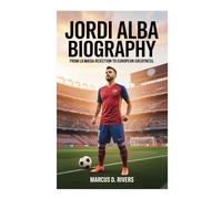 JORDI ALBA BIOGRAPHY: From La Masia Rejection to European Greatness
