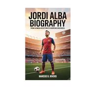 JORDI ALBA BIOGRAPHY: From La Masia Rejection to European Greatness