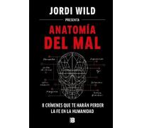 Jordi Wild Anatomía del mal: 8 crímenes que te harán perder la fe en la (Relié)