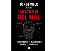 Jordi Wild Anatomía del mal: 8 crímenes que te harán perder la fe en la (Relié)