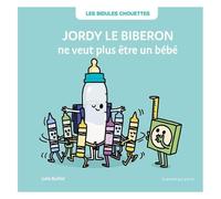 Jordy Le Biberon Ne Veut Plus Être Un Bébé