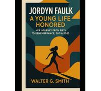 Jordyn Faulk A Young Life Honored: Her Journey from Birth to Remembrance, 2003-2023